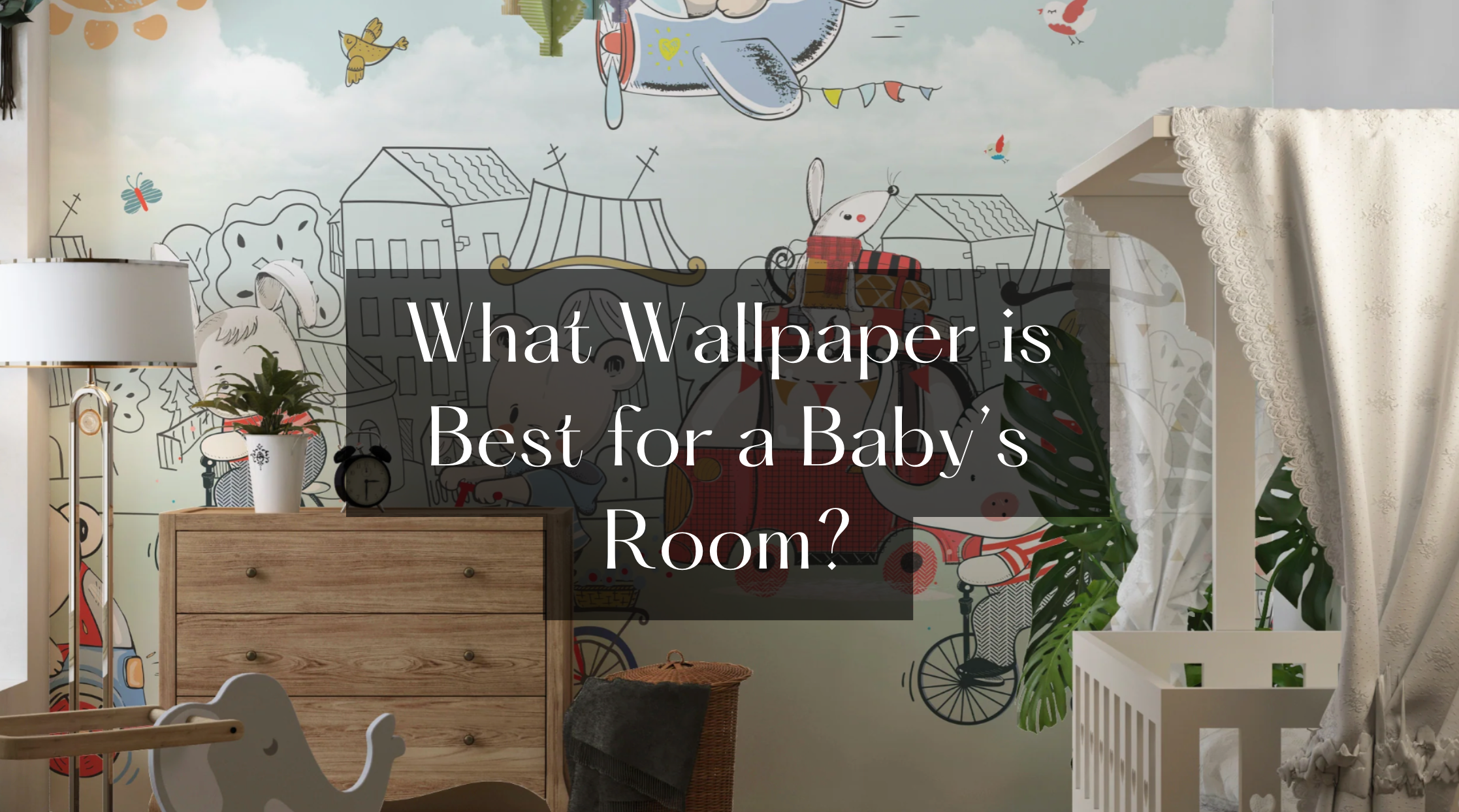 What Wallpaper is Best for a Baby’s Room?