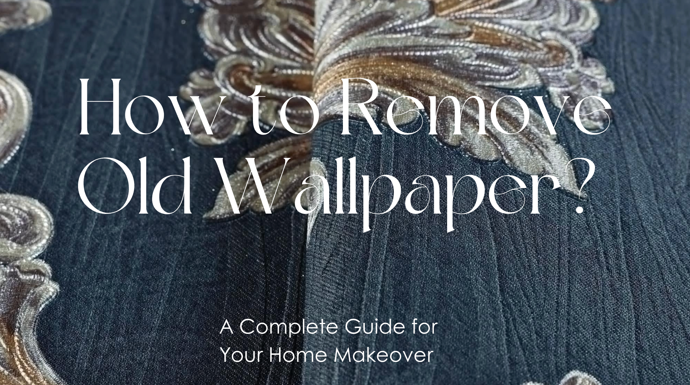 How to Remove Old Wallpaper: A Complete Guide for Your Home Makeover