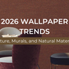 2026 Wallpaper Trends: Texture, Murals, and Natural Materials