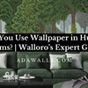 Can You Use Wallpaper in Humid Rooms? | Adawall’s Expert Guide