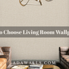 How to Choose Living Room Wallpaper? – Style Your Space with Adawall