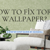 How to Fix Torn Wallpaper? - A Step-by-Step Guide by Adawall