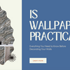 Is Wallpaper Practical? Everything You Need to Know Before Decorating Your Walls