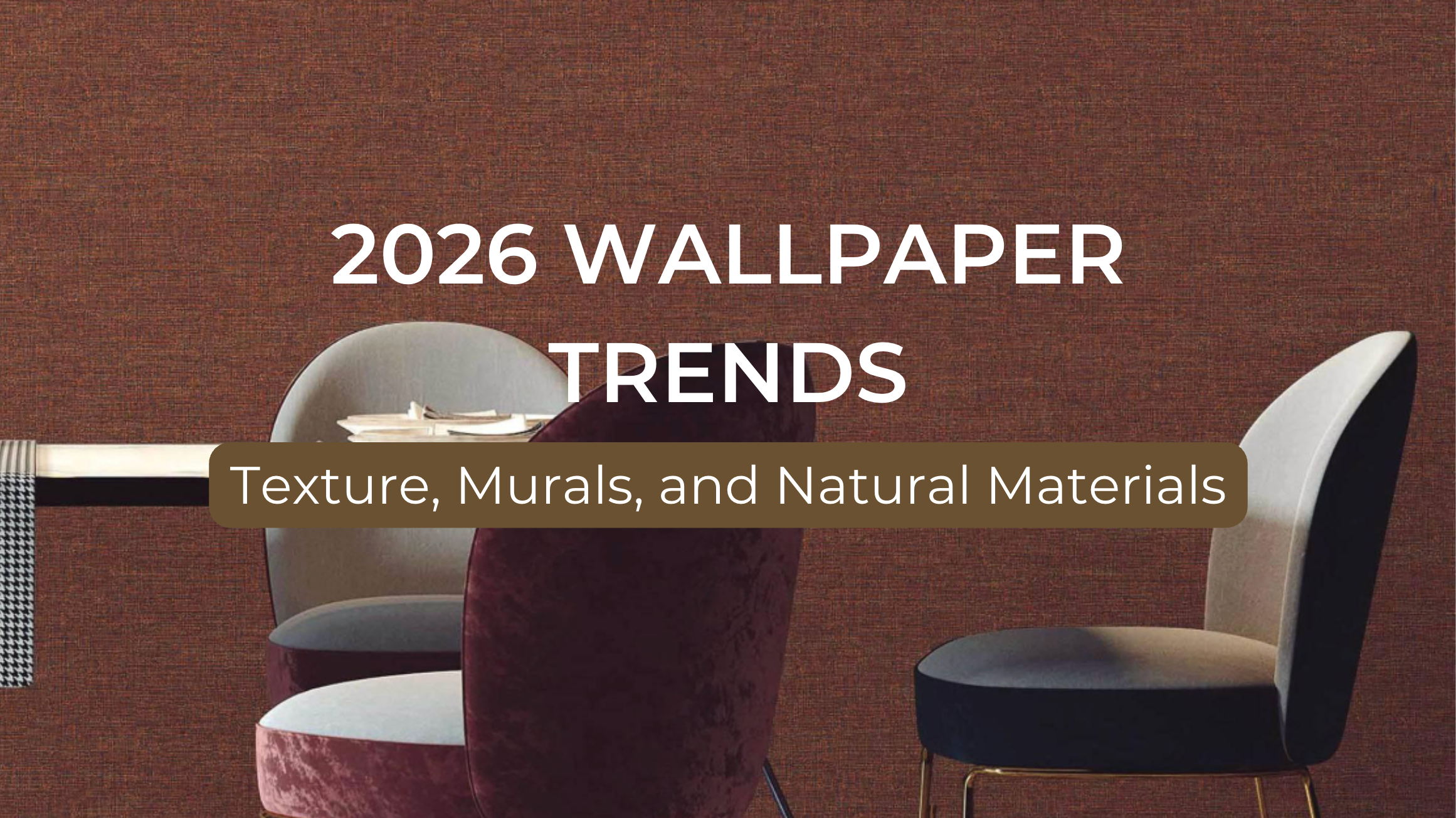 2026 Wallpaper Trends: Texture, Murals, and Natural Materials