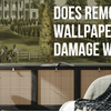 Does Removing Wallpaper Damage Walls?